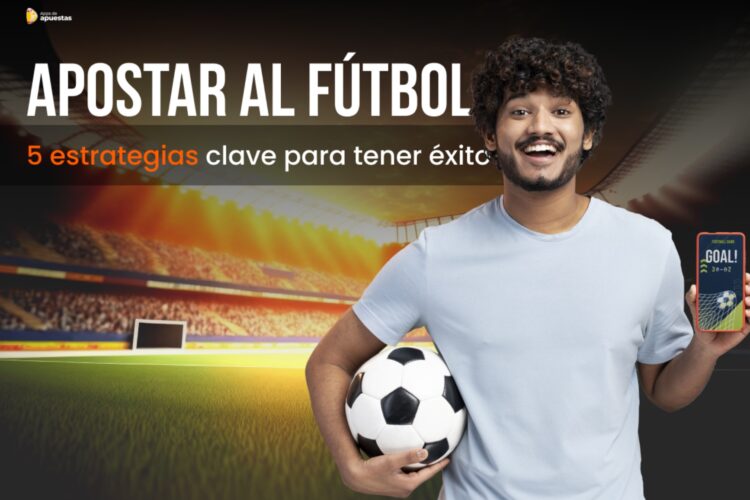 Apostar al fútbol: 5 estrategias clave para tener éxito